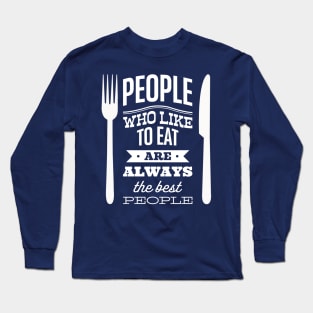 People who like to eat are always the best people Long Sleeve T-Shirt